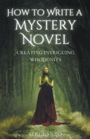 How to Write a Mystery Novel: Creating Intriguing Whodunits B0CJB3M863 Book Cover