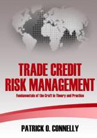 Trade Credit Risk Management: Fundamentals of the Craft in Theory and Practice 1419668374 Book Cover