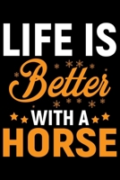 Life Is Better With A HORSE: Cool HORSE Journal Notebook - Gifts Idea for HORSE Lovers Notebook for Men & Women. 1660920744 Book Cover