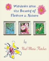 Windows into the Beauty of Flowers & Nature 1941184170 Book Cover