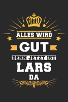 Alles wird gut denn jetzt ist Lars da: Notizbuch gepunktet DIN A5 - 120 Seiten f�r Notizen, Zeichnungen, Formeln Organizer Schreibheft Planer Tagebuch 1695551605 Book Cover