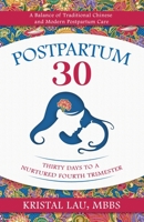 Postpartum 30: Thirty Days to a Nurtured Fourth Trimester 1954801548 Book Cover