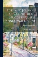 Roll and Journal of Connecticut Service in Queen Anne's war, 1710-1711; ed. for the Acorn Club .. 1021921262 Book Cover