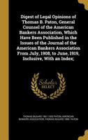 Digest of Legal Opinions of Thomas B. Paton, General Counsel of the American Bankers Association, Which Have Been Published in the Issues of the Journal of the American Bankers Association from July,  137136396X Book Cover