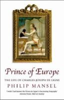 Prince of Europe: The Life of Charles-Joseph de Ligne 0753818558 Book Cover