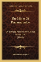 The Miner Of Perranzabuloe: Or Simple Records Of A Good Man's Life 1167195868 Book Cover