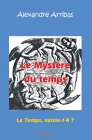Le Mystère du temps: Le Temps, existe-t-il ? D'après la correspondance échangée entre Laurent et Jean à Paris (French Edition) 2414535288 Book Cover