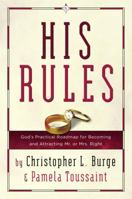 His Rules: God's Practical Road Map for Becoming and Attracting Mr. or Mrs. Right 1578569583 Book Cover