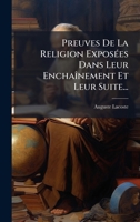 Preuves De La Religion ExposÃ(c)es Dans Leur EnchaÃ(R)nement Et Leur Suite... (French Edition) 1024702804 Book Cover