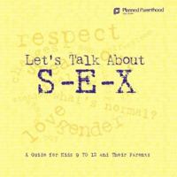 Let's Talk about S-E-X: A Guide for Kids 9 to 12 and Their Parents 1931863180 Book Cover