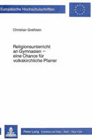 Religionsunterricht an Gymnasien - Eine Chance Fuer Volkskirchliche Pfarrer: Eine Empirische Untersuchung Der Einstellung Hauptamtlicher Religionslehr 3820478418 Book Cover