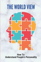 The World View: How To Understand People's Personality: Life Themes List B096TRTQHX Book Cover