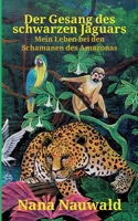 Der Gesang des schwarzen Jaguars: Mein Leben bei Schamanen des Amazonas (German Edition) 3769357523 Book Cover