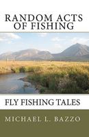 Random Acts Of Fishing: Fly-Fishing Tales 1440473625 Book Cover