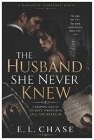 The Husband She Never Knew: A Gripping Psychological Thriller of Secrets, Lies, Obsession, and Betrayal B0H4CDJSGT Book Cover