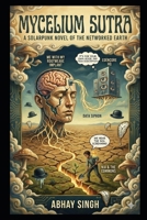 Mycelium Sutra: A Solarpunk Novel of the Networked Earth B0GF1MCX24 Book Cover