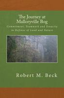 The Journey at Malloryville Bog: Commitment, Teamwork and Tenacity in Defense of Land and Nature 1482049139 Book Cover