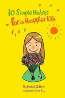 10 Simple Habits for a Happier Life 0990572714 Book Cover