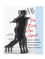 The Body Can Speak: Essays on Creative Movement Education with Emphasis on Dance and Drama 0809324199 Book Cover