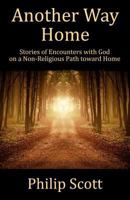 Book-Another Way Home: Experiencing God on a Nonreligious Path Toward Home 0615603432 Book Cover