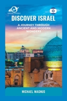 DISCOVER ISRAEL: A Journey Through Ancient and Modern Wonders B0C9S7RNNF Book Cover