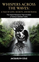 Whispers Across the Waves: A Tale of Love, Secrets, and Betrayal B0F1JRBJD7 Book Cover