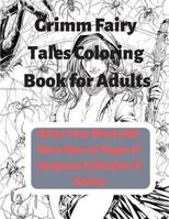 Grimm Fairy Tales Coloring Book for Adults: Relax Your Mind with More than 30 Pages of Gorgeous Collection of Grimm 1090939175 Book Cover