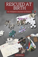 Rescued at Birth: An Adoptee's Journey to Closure 1667838075 Book Cover
