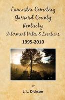 Lancaster Cemetery, Garrard County, Kentucky Interment Dates & Locations 1995-2010 0981835112 Book Cover