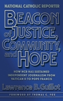 Beacon of Justice, Community, and Hope: How NCR has sustained independent journalism from Vatican II to Pope Francis 1641801883 Book Cover