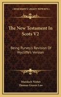 The New Testament In Scots V2: Being Purvey's Revision Of Wycliffe's Version 1163110035 Book Cover