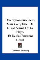 Description Succincte, Mais Complette, De L'Etat Actuel De La Haye: Et De Ses Environs (1816) 1143958799 Book Cover