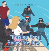 "Feeling Free Below the Sea": A Story About Big Moves, Big Dreams, and Even Bigger Adventures. B0H15DZDSK Book Cover