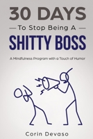 30 Days to Stop Being a Shitty Boss: A Mindfulness Program with a Touch of Humor 1097885089 Book Cover