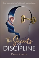 The Secrets of Discipline: Reset your mind and achieve the unimaginable B0FQ7F7TCC Book Cover