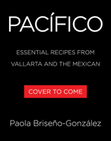 Pacífico: Essential Recipes from Mexico's Pacific Coast 0316594628 Book Cover