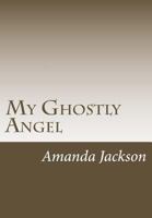 My Ghostly Angel 1482660997 Book Cover