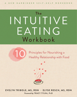 The Intuitive Eating Workbook: Ten Principles for Nourishing a Healthy Relationship with Food (A New Harbinger Self-Help Workbook) 1626256225 Book Cover