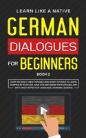 German Dialogues for Beginners Book 2: Over 100 Daily Used Phrases and Short Stories to Learn German in Your Car. Have Fun and Grow Your Vocabulary ... Language Learning Lessons (German for Adults) 191390749X Book Cover