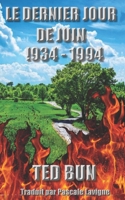 Le Dernier Jour de Juin: 1934 - 1994 (French Edition) B0FFY85M5J Book Cover