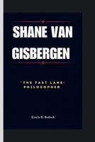 SHANE VAN GISBERGEN: The Fast Lane Philosopher B0CQM14QZ7 Book Cover