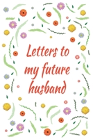 Letters To My Future Husband: Future Bride Gift Future Husband Engagement Book Love Messages Floral Journal B083XT1JFJ Book Cover
