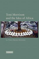 Toni Morrison and the Idea of Africa 0521173396 Book Cover