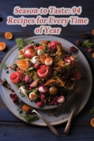 Season to Taste: 94 Recipes for Every Time of Year B0CHKY19YM Book Cover