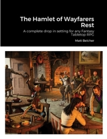 The Hamlet of Wayfarers Rest: A complete drop in setting for any Fantasy Tabletop RPG 1447590260 Book Cover