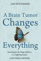A Brain Tumor Changes Everything 172528751X Book Cover