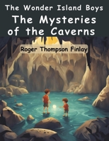 The Wonder Island Boys: The Mysteries of the Caverns B0CJZFJTM2 Book Cover