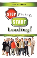 Stop Fixing, Start Leading! Engaging America's Workforce 1608600343 Book Cover