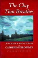 The Clay That Breathes: A Novella and Stories 0915943638 Book Cover