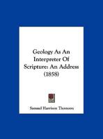 Geology As An Interpreter Of Scripture: An Address 1162180919 Book Cover